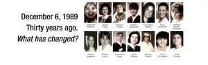 30th Anniversary of December 6, 1989. Headshots of fourteen women labelled with names who were killed in Montreal in 1989.