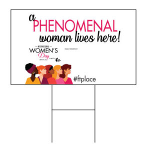 Graphic of Phenomenal Woman Lives Here Lawn Sign for International Women's Day.