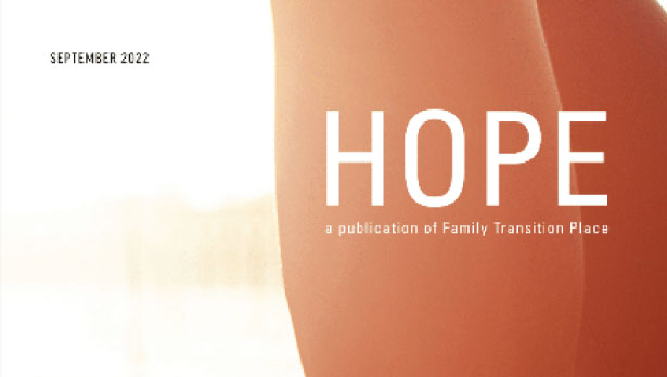 Close up of the Hope magazine cover page with the words hope a publication of Family Transition Place.