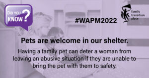 Did you know? Family Transition Place welcomes pets in our shelter. In recognition of woman abuse prevention month 2022.